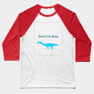 Sorry I'm Busy T-Shirt Baseball T-Shirt